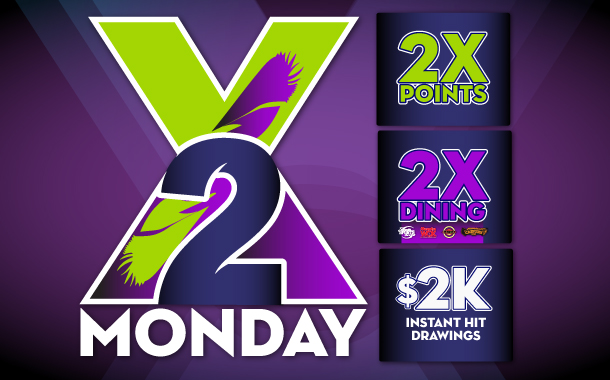 2X Monday: 2X Points, 2X Dining, 2K Instant Hit Drawings